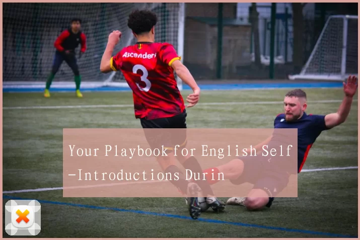 Your Playbook for English Self-Introductions Durin